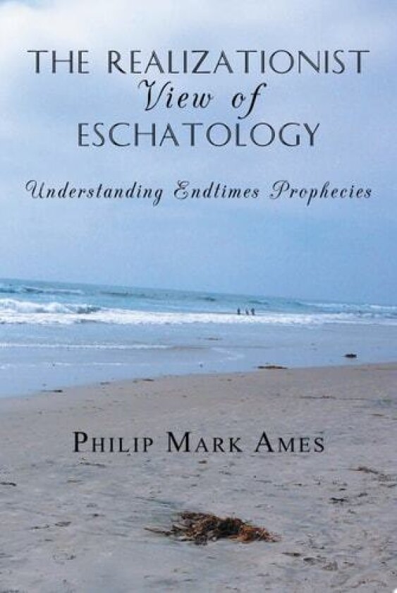 The Realizationist View of Eschatology av Philip Mark Ames (Paperback)