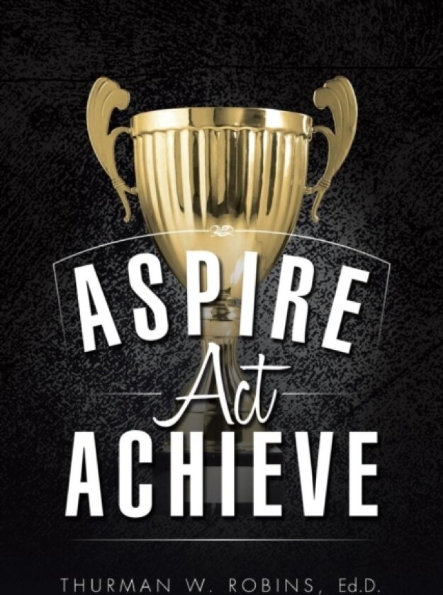 Aspire, ACT, Achieve av Ed D Thurman W Robins (Paperback)