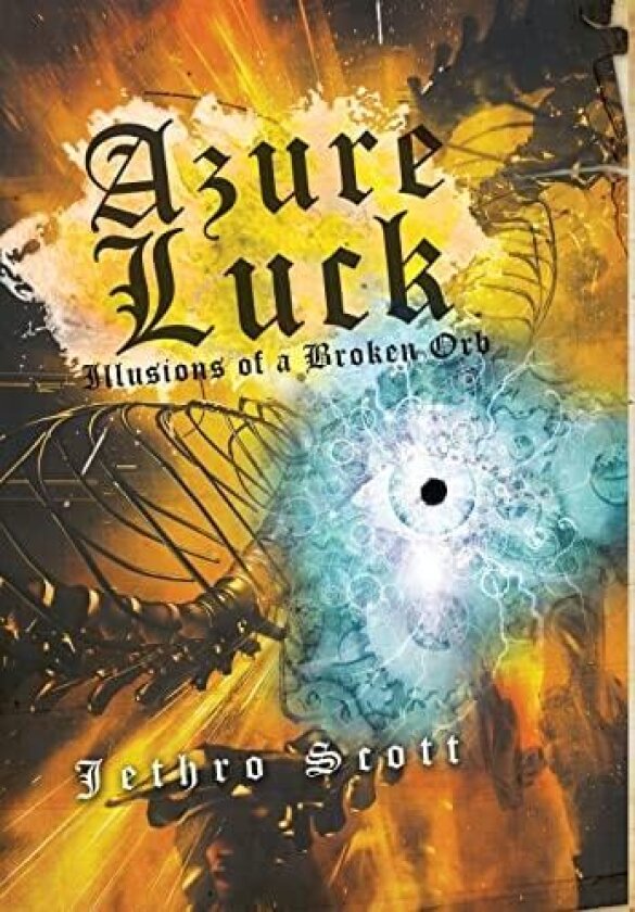 Azure Luck: Illusions of a Broken Orb av Jethro Scott (Hardcover)