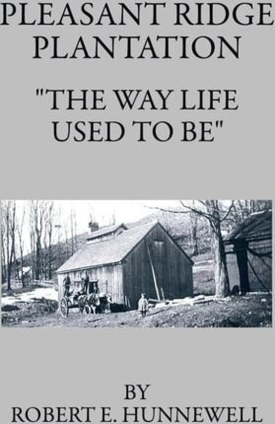 Pleasant Ridge Plantation: The Way Life Used to Be av Robert E. Hunnewell (Hardcover)