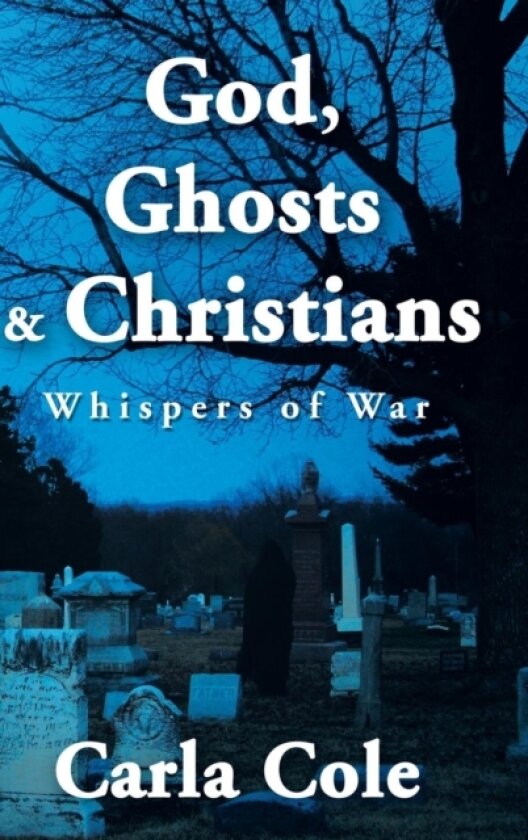 God, Ghosts & Christians av Carla Cole (Hardcover)