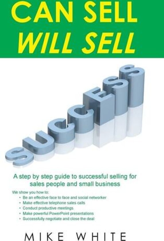 Can Sell.... Will Sell: A Step by step guide to successful selling for sales people and small business av Mike White (Hardcover)