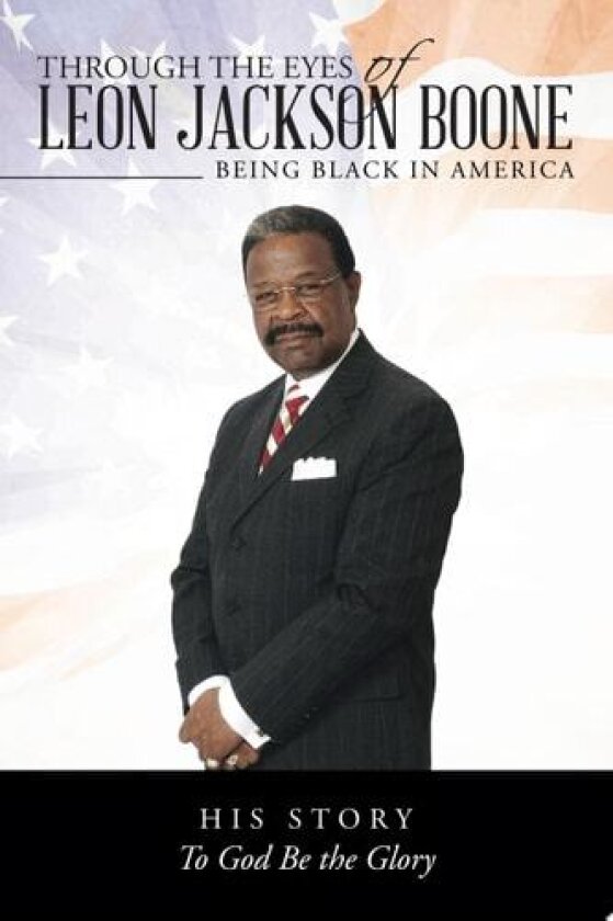 Through the Eyes of Leon Jackson Boone: Being Black in America av Leon Jackson Boone (Paperback)