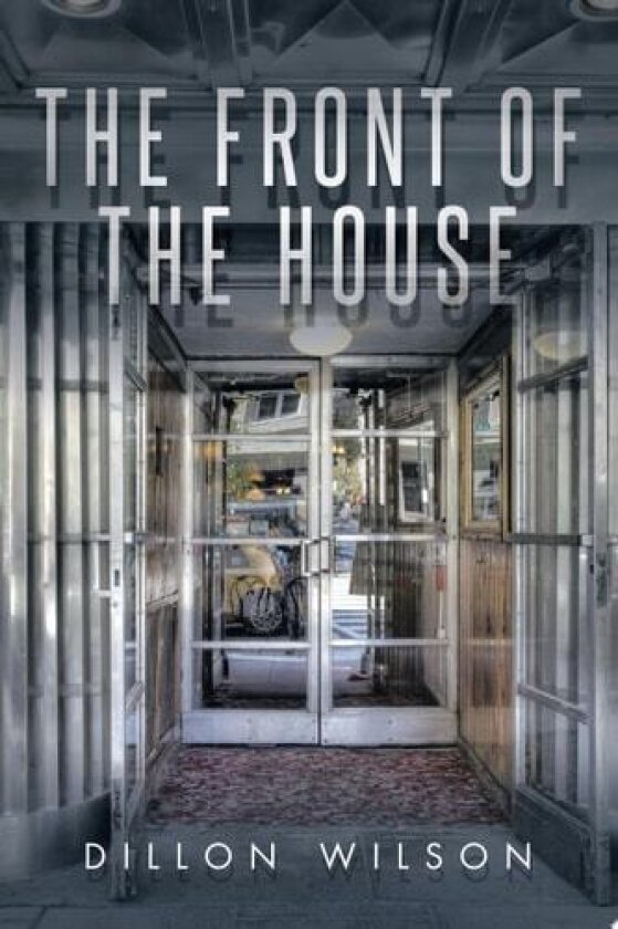 The Front of the House av Dillon Wilson (Paperback)