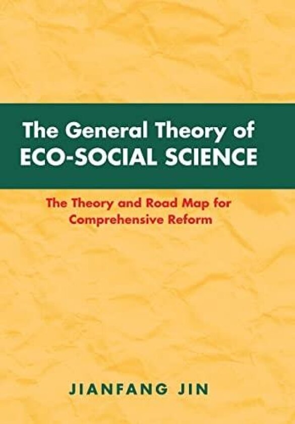 The General Theory of Eco-Social Science: The Theory and Road Map for Comprehensive Reform av Jianfang Jin (Hardcover)