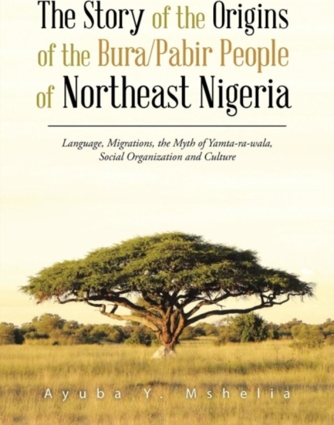 The Story of the Origins of the Bura/Pabir People of Northeast Nigeria av Ayuba Y Mshelia (Paperback)