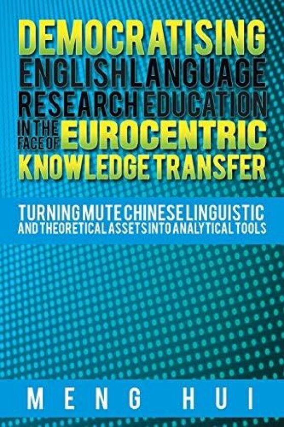Democratising English Language Research Education in the Face of Eurocentric Knowledge Transfer av Meng Hui (Paperback)