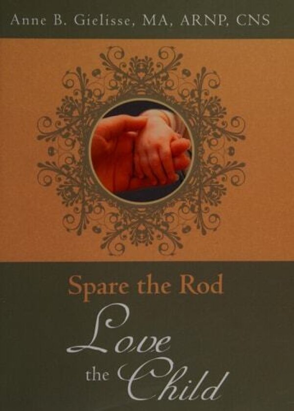 Spare the Rod Love the Child av Ma Arnp Cns Anne B Gielisse (Paperback)