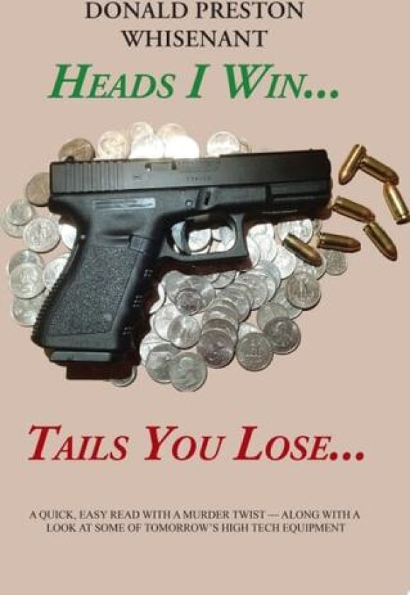Heads I Win . . . Tails You Lose . . . av Donald Preston Whisenant (Paperback)