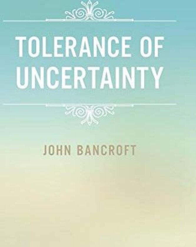Tolerance of Uncertainty av John Bancroft (Hardcover)