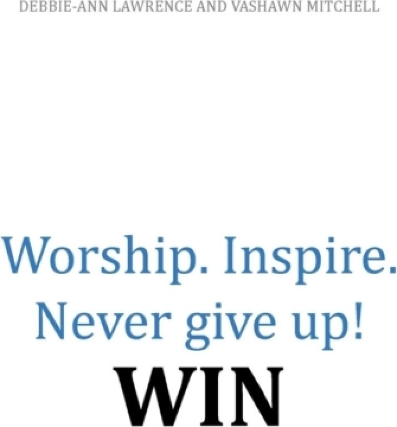 Worship.Inspire. Never Give Up! Win av Debbie Lawrence (Hardcover)