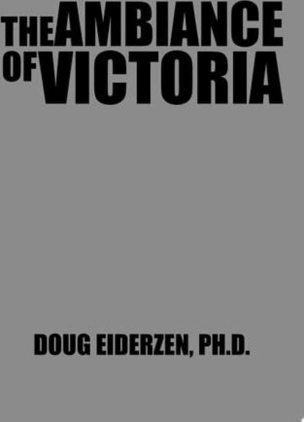 The Ambiance of Victoria av Doug PH D Eiderzen (Paperback)