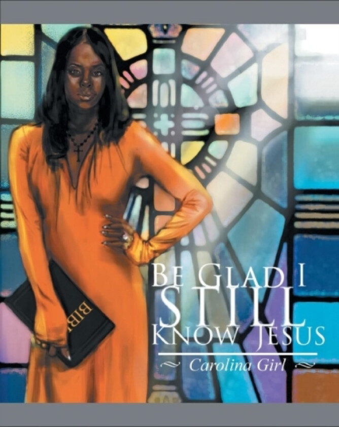 Be Glad I Still Know Jesus av Carolina Girl (Paperback)
