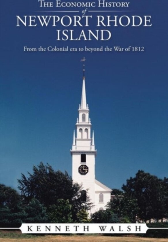 The Economic History of Newport Rhode Island av Kenneth Walsh (Paperback)