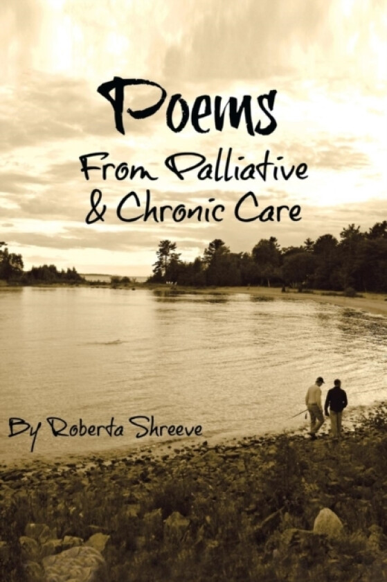 Poems from Palliative & Chronic Care av Roberta Shreeve (Paperback)