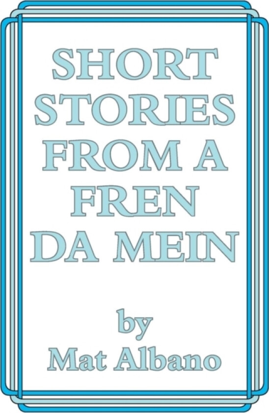 Short Stories from a Fren Da Mein av Mat Albano (Paperback)