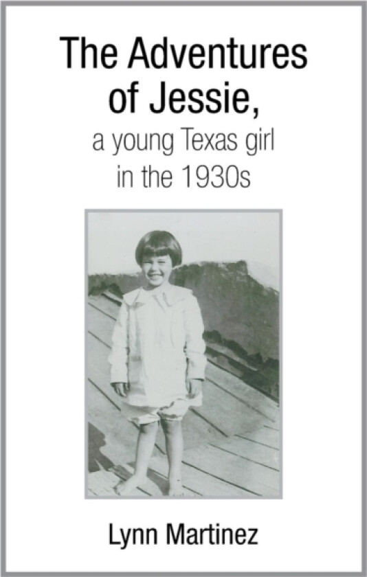 The Adventures of Jessie, a Young Texas Girl in the 1930s av Lynn Martinez (Paperback)