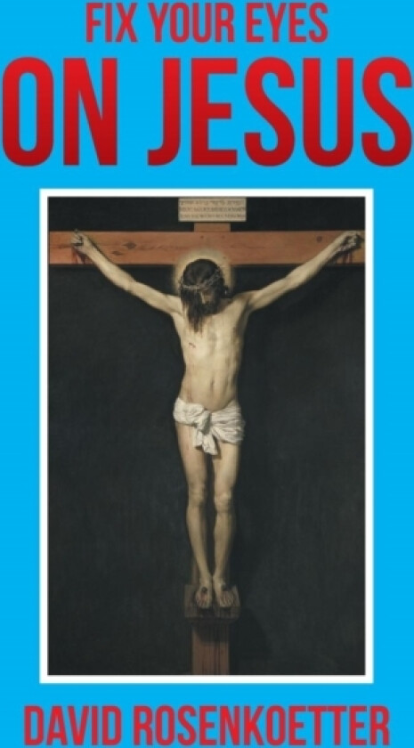 Fix Your Eyes on Jesus av David Rosenkoetter (Paperback)