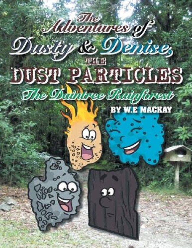 The Adventures of Dusty and Denise, the Dust Particles: The Daintree Rainforest av W. E. Mackay (Paperback)
