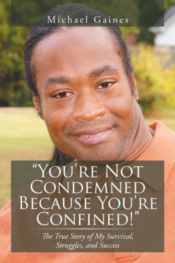 You're Not Condemned Because You're Confined! av Michael Gaines (Paperback)