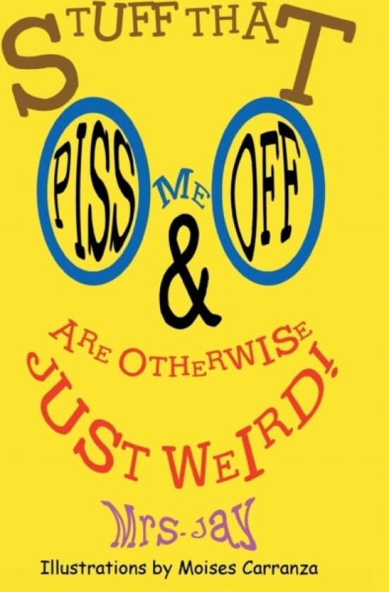 Stuff that Piss Me Off and Are Otherwise Just Weird! av Mrs Jay (Paperback)