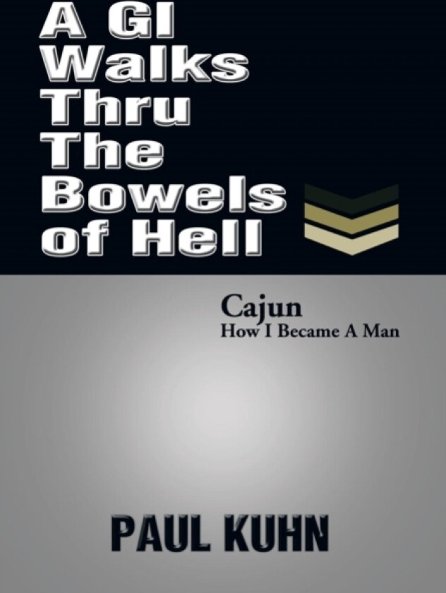 A GI Walks Thru the Bowels of Hell av Paul Kuhn (Hardcover)