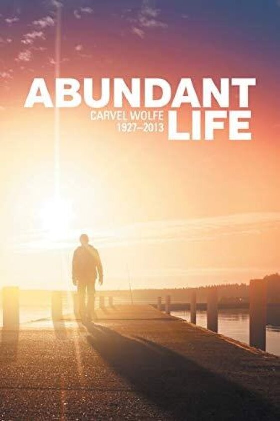 Abundant Life 1927-2013 av Carvel Wolfe (Paperback)