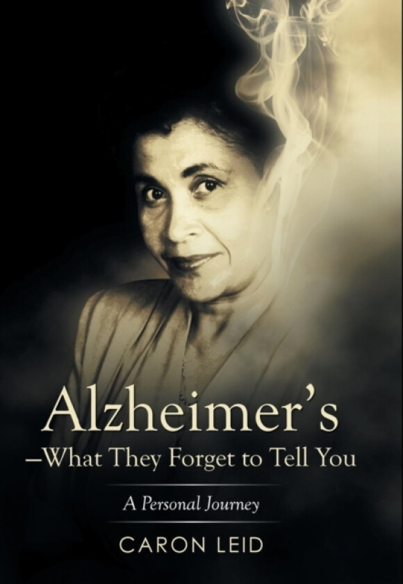 Alzheimer's-What They Forget to Tell You av Caron Leid (Hardcover)