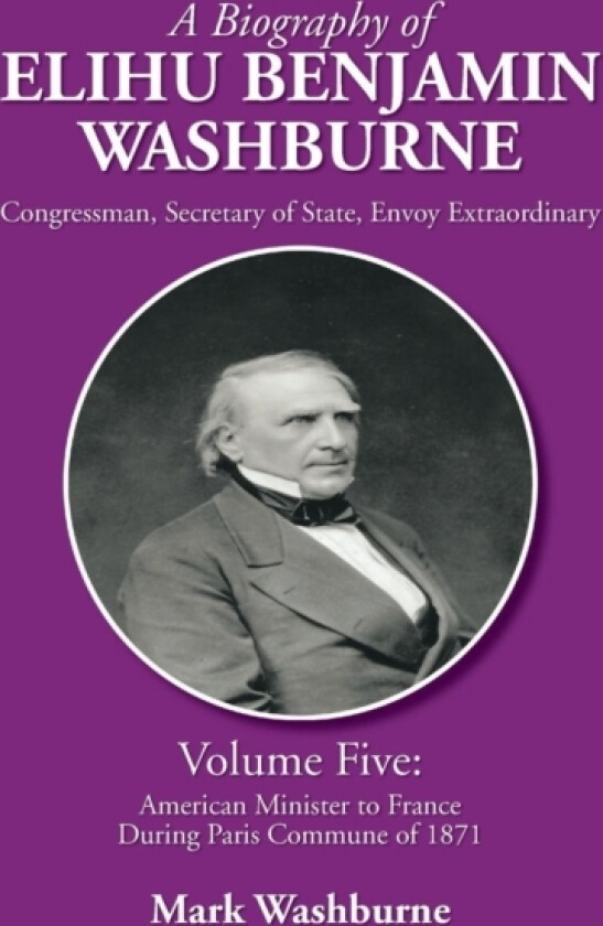 A Biography of Elihu Benjamin Washburne av Mark Washburne (Hardcover)