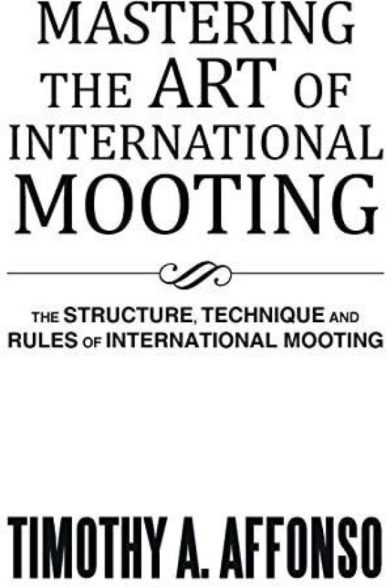 Mastering the Art of International Mooting av Timothy A Affonso (Paperback)