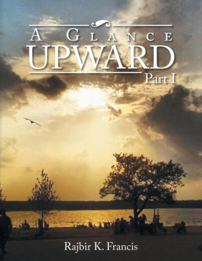 A Glance Upward Part I av Rajbir K Francis (Paperback)