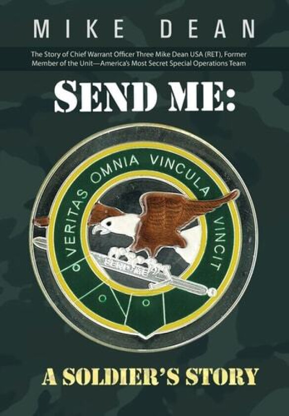 Send Me: A Soldier's Story: The Story of Chief Warrant Officer Three Mike Dean USA (Ret), Former Member of the Activity-America av Mike Dean (Hardcover)