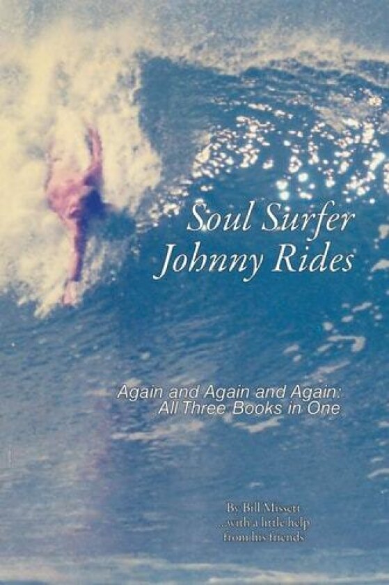 Soul Surfer Johnny Rides: Again and Again and Again: All Three Books in One av Bill Missett (Paperback)