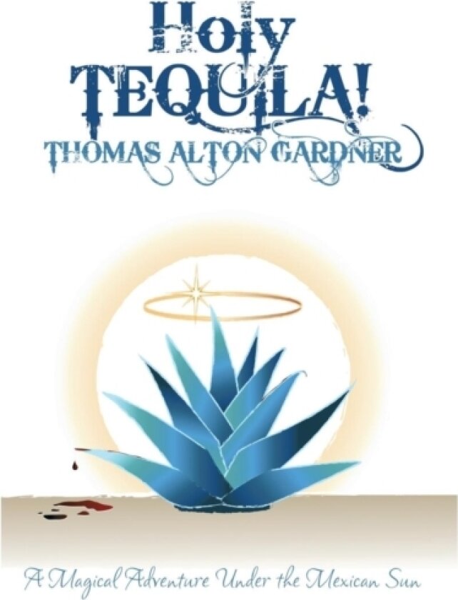 Holy Tequila! av Thomas Alton Gardner (Paperback)