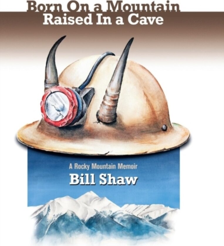 Born on a Mountain, Raised in a Cave av Bill Shaw (Hardcover)