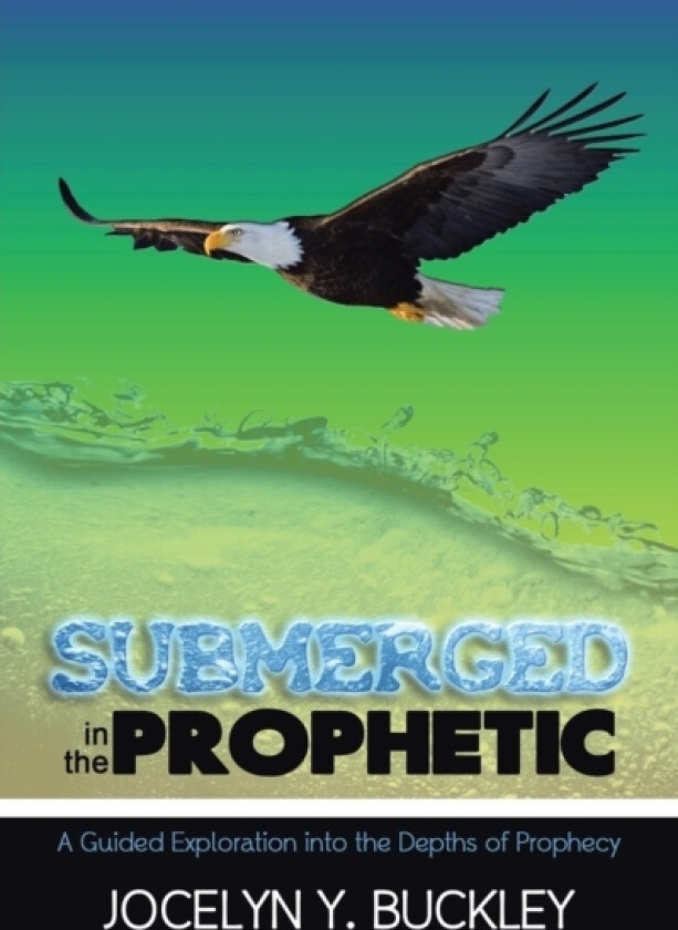 Submerged in the Prophetic av Jocelyn Y Buckley (Paperback)