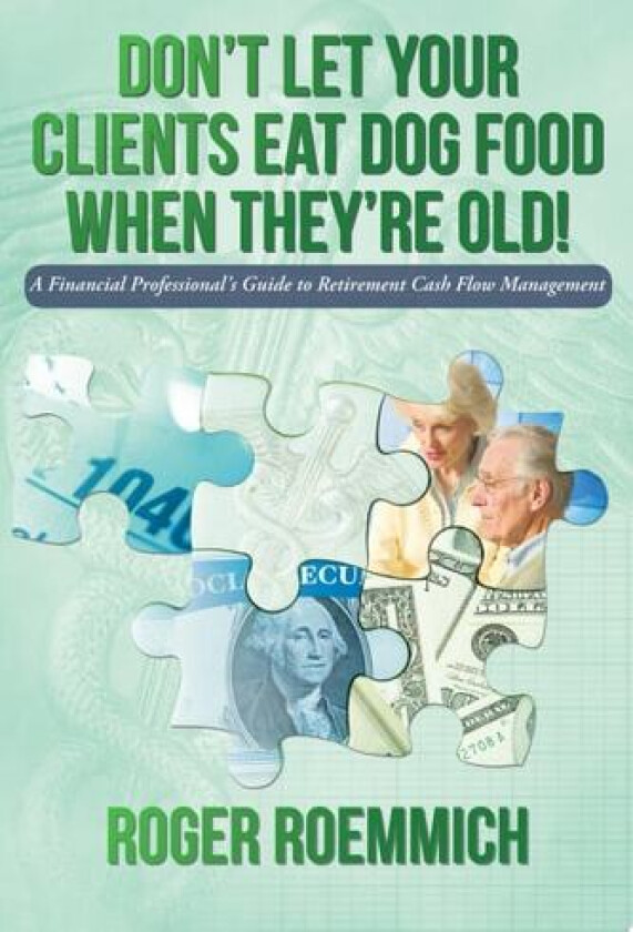Don't Let Your Clients Eat Dog Food When They're Old! av Roger Roemmich (Paperback)