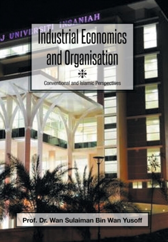 Industrial Economics and Organisation av Dr Wan Yusoff (Hardcover)