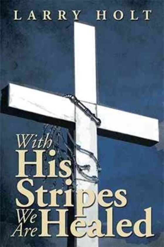 With His Stripes We Are Healed av Larry Holt (Paperback)