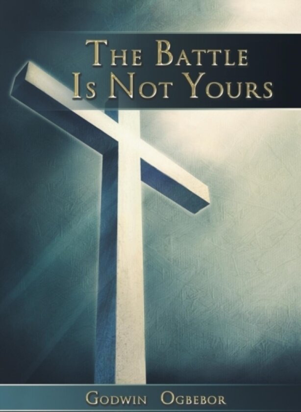 The Battle Is Not Yours av Godwin Ogbebor (Paperback)