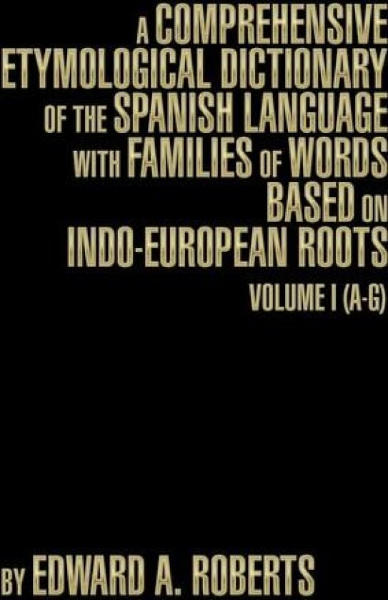A Comprehensive Etymological Dictionary of the Spanish Language with Families of Words Based on Indo-European Roots av Edward a Roberts (Hardcover)