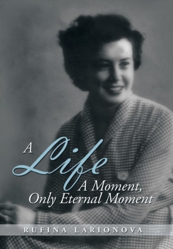 A Life - A Moment, Only Eternal Moment av Rufina Larionova (Hardcover)