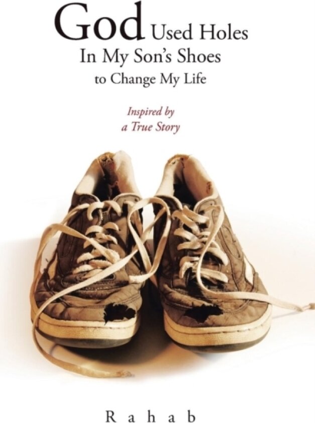 God Used Holes In My Son's Shoes to Change My Life av Rahab (Paperback)