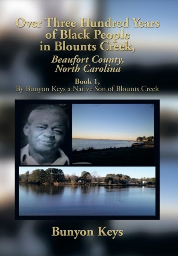 Over Three Hundred Years of Black People in Blounts Creek, Beaufort County, North Carolina av Bunyon Keys (Hardcover)