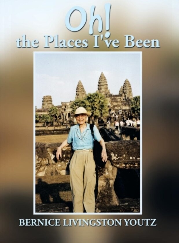 Oh! the Places I've Been av Bernice Livingston Youtz (Hardcover)