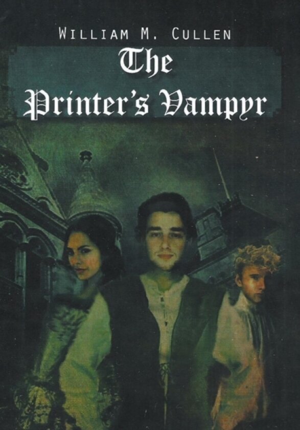 The Printer's Vampyr av William M Cullen (Hardcover)