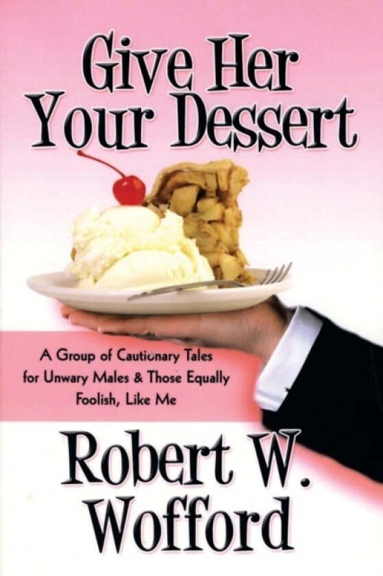 Give Her Your Dessert av Robert W Wofford (Paperback)