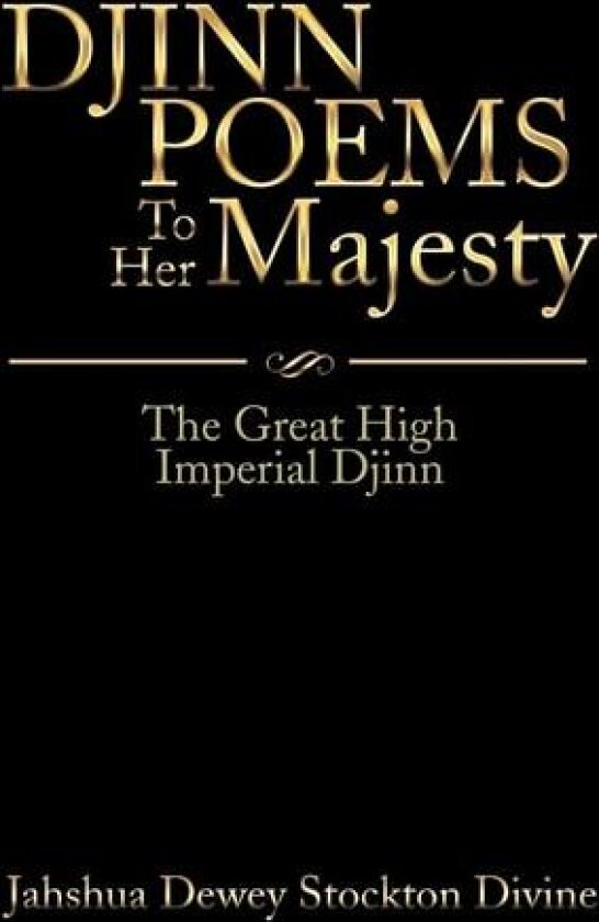 DJINN POEMS To Her Majesty: The Great High Imperial Djinn av Jahshua Dewey Stockton Divine (Hardcover)