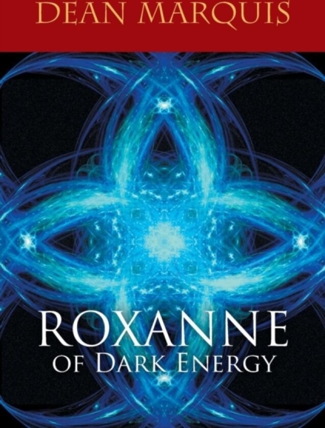Roxanne of Dark Energy av Dean Marquis (Paperback)