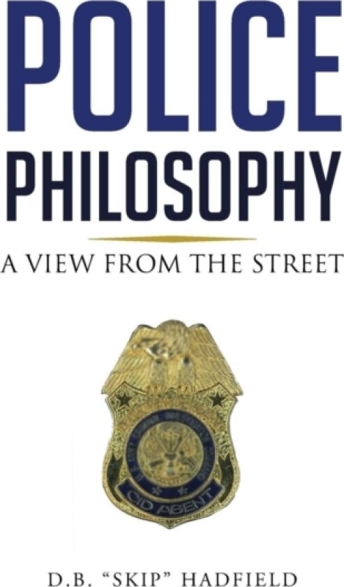 Police Philosophy av D B "Skip" Hadfield (Hardcover)